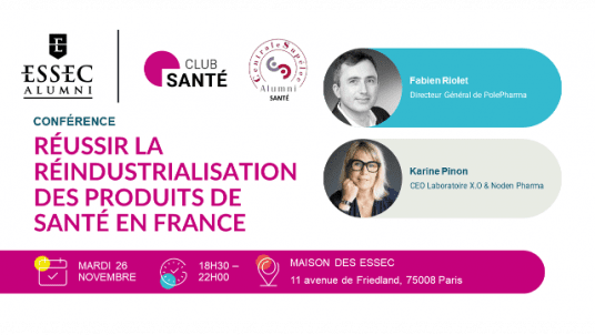 Conférence CentraleSupélec Santé et ESSEC Alumni Santé : Réussir la réindustrialisation des produits de santé en France