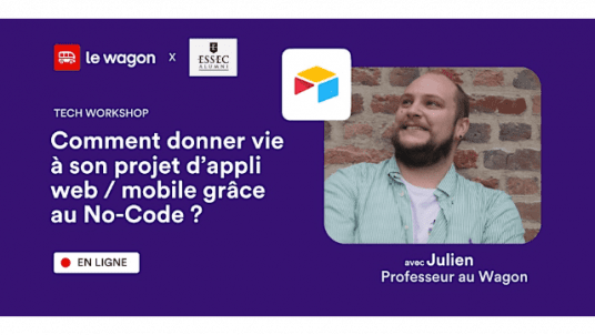 Atelier en partenariat avec Le Wagon  : Comment donner vie à son projet d’appli web / mobile grâce au No-Code ?